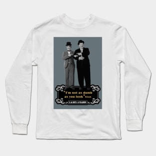 Laurel & Hardy Quotes: ‘I'm Not As Dumb As You Look' Long Sleeve T-Shirt